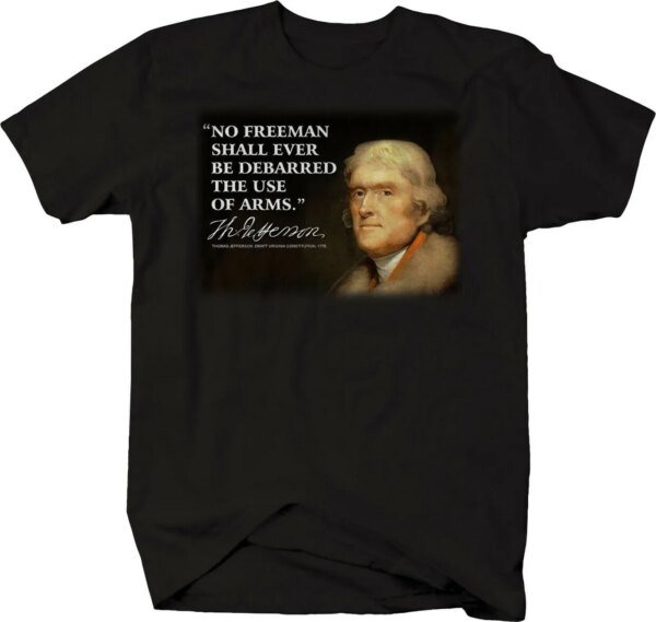 No Freeman Debarred of Arms - Thomas Jefferson Gun Rights Motto.T-Shirt 100% Cotton O-Neck Short Sleeve Casual Mens T-shirt