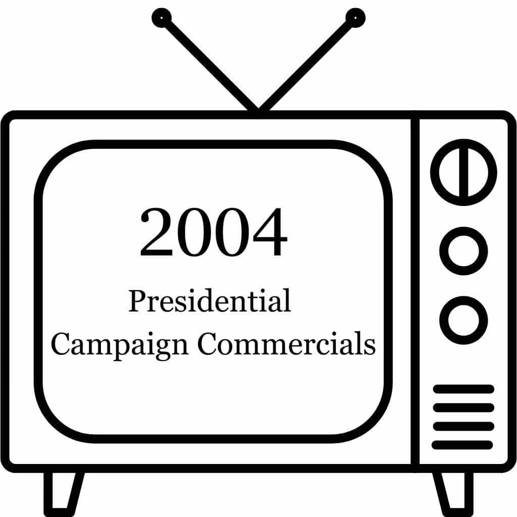 2004 Presidential Campaign Commercials 2004 Presidential Campaign Commercials
