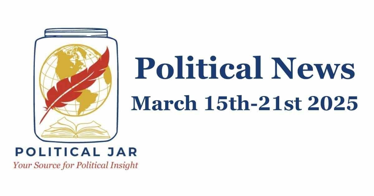 Political News March15th-21st2025 Political News March15th-21st2025