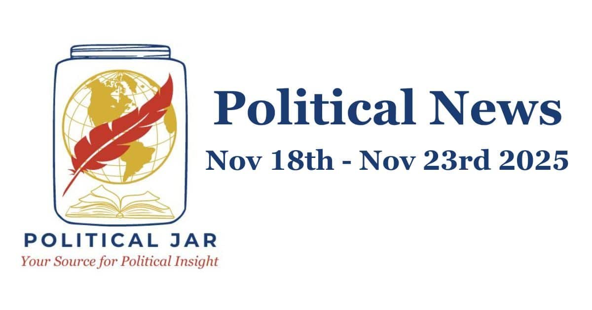 Political News Nov 18th - Nov 23rd 2025 Political News: November 18–23, 2025