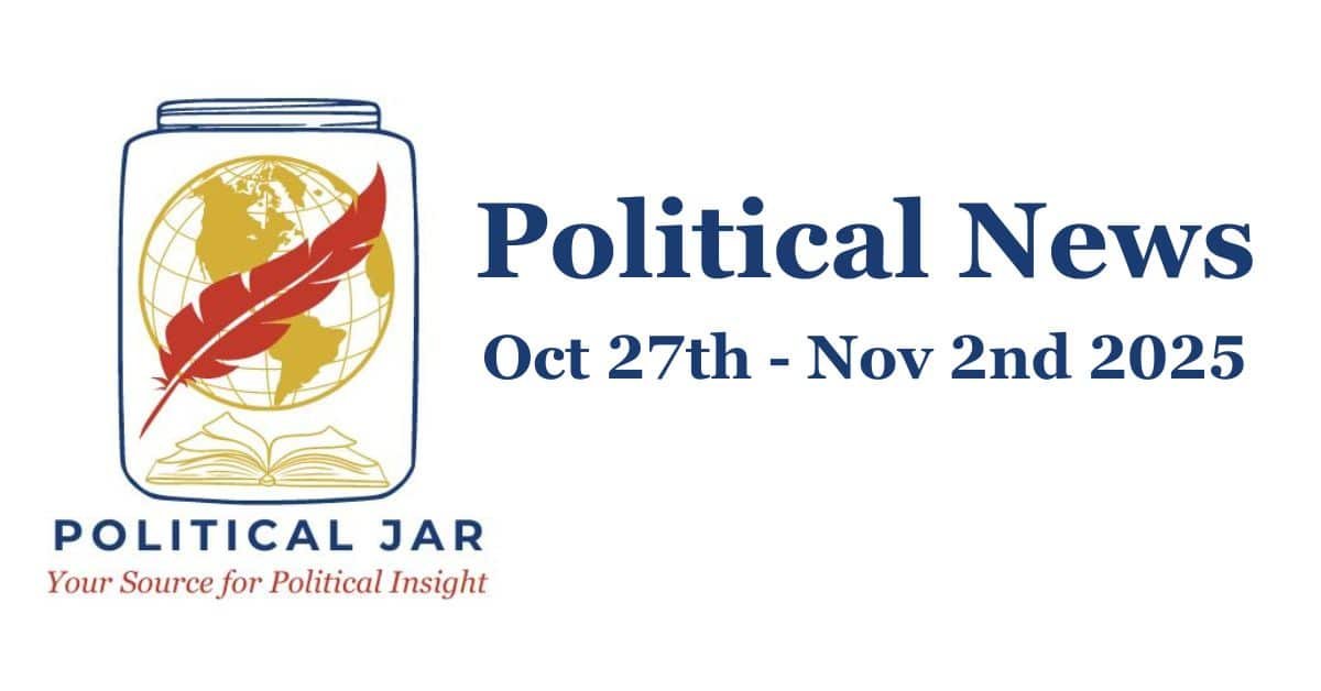 Political News October 27- Nov 2nd 2025 Political News Oct 27 - Nov 2nd 2025