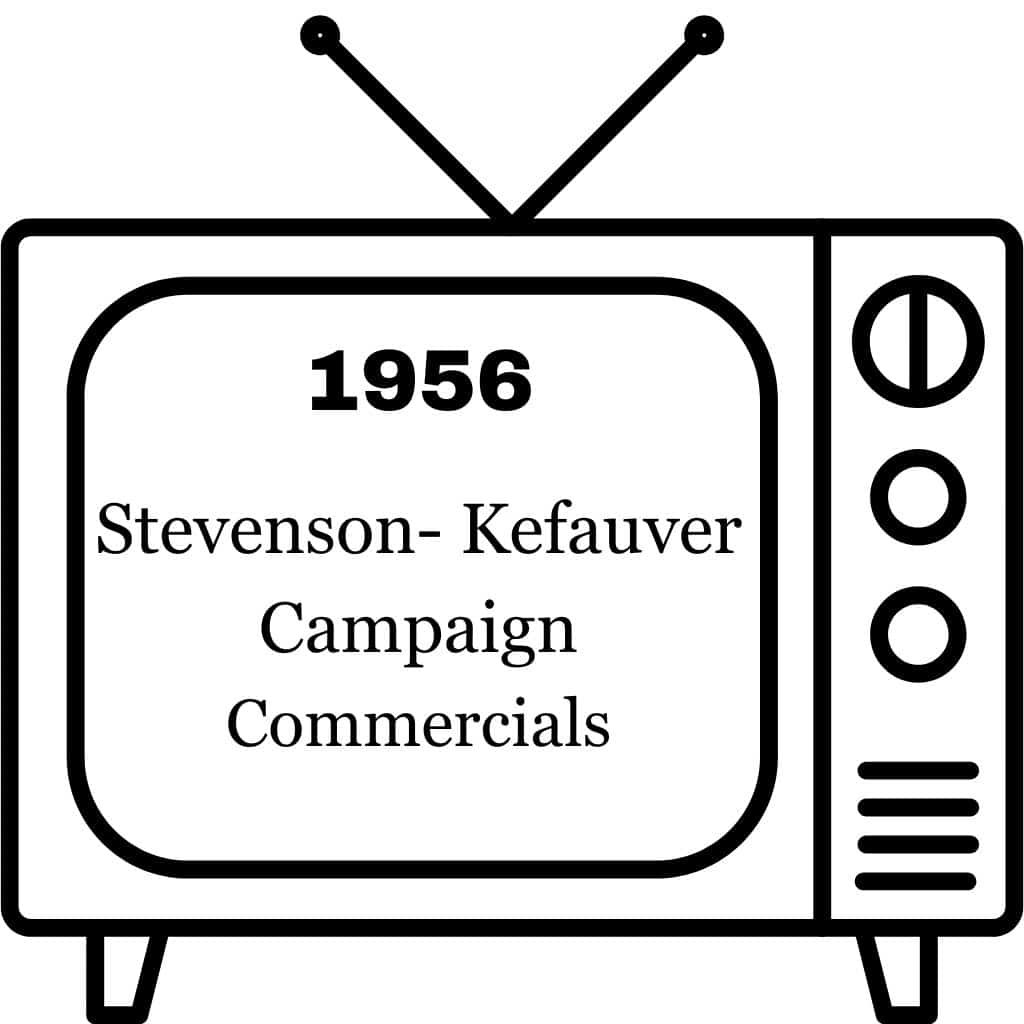 1956 Stevenson- Kefauver Campaign Commercials 1956 Stevenson- Kefauver Campaign Commercials