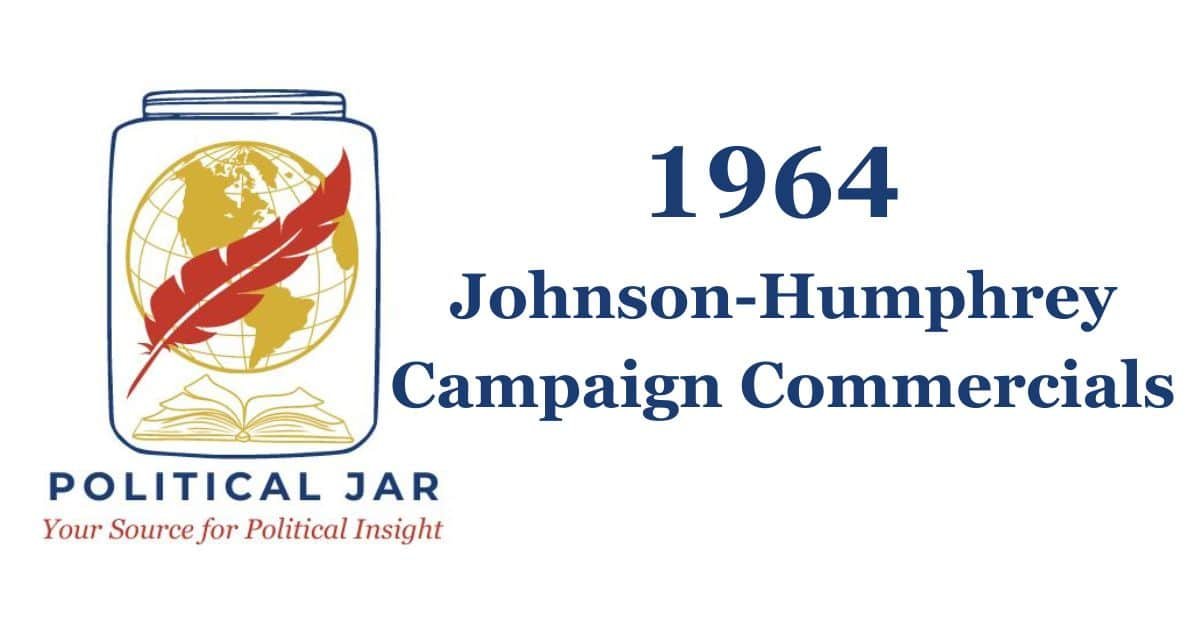 1964 Johnson-Humphrey Campaign Commercials 1964 Johnson-Humphrey Campaign Commercials