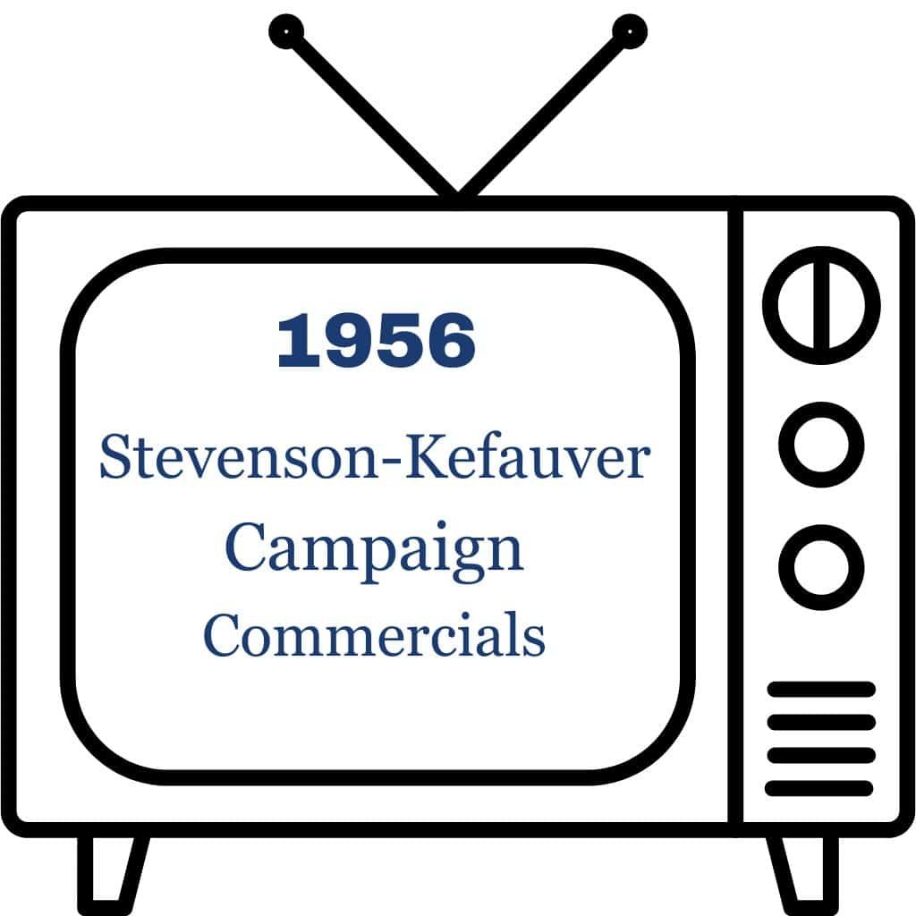1956 Stevenson-Kefauver Campaign Commercials 1956 Stevenson-Kefauver Campaign Commercials