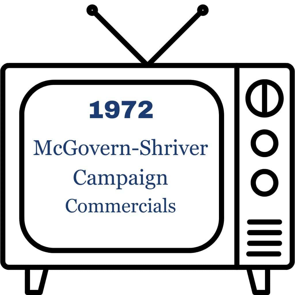 1972 McGovern-Shriver Campaign Commercials 1972 McGovern-Shriver Campaign Commercials