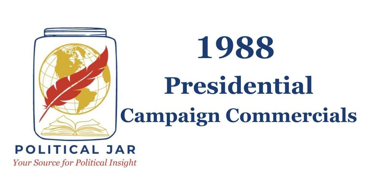 1988 Presidential Campaign Commercials 1988 Presidential Campaign Commercials