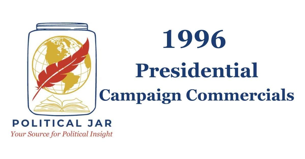 1996 Presidential Campaign Commercials 1996 Presidential Campaign Commercials