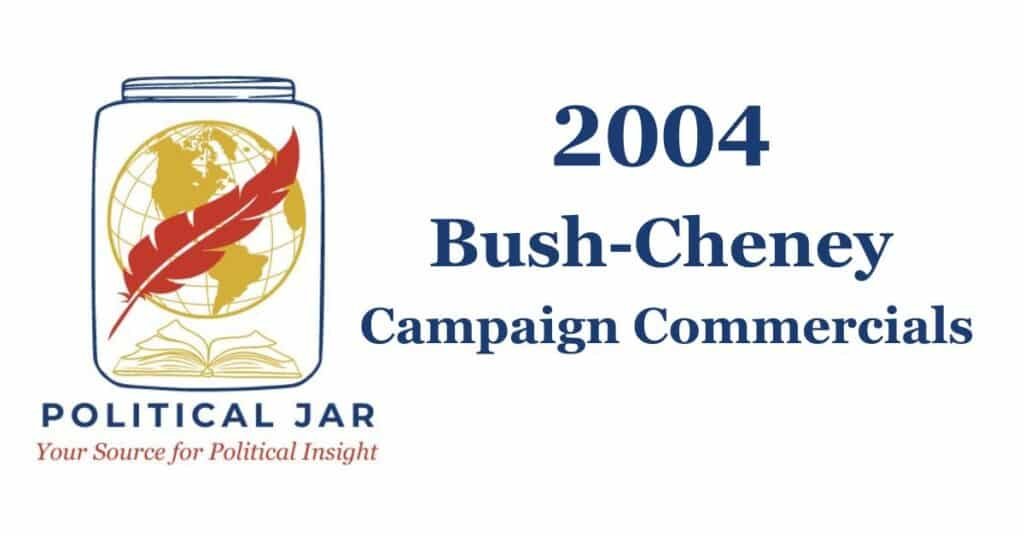 2004 Bush-Cheney Presidential Campaign Commercials 2004 Bush-Cheney Presidential Campaign Commercials