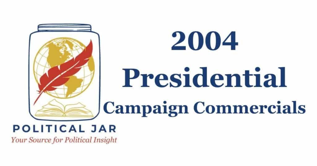 2004 Presidential Campaign Commercials 2004 Presidential Campaign Commercials