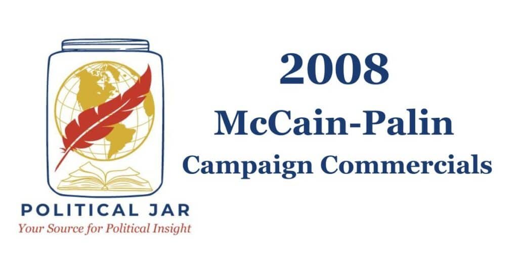 2008 McCain-Palin Presidential Campaign Commercials 2008 McCain-Palin Presidential Campaign Commercials