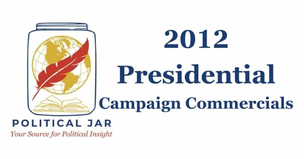 2012 Presidential Campaign Commercials 2012 Presidential Campaign Commercials