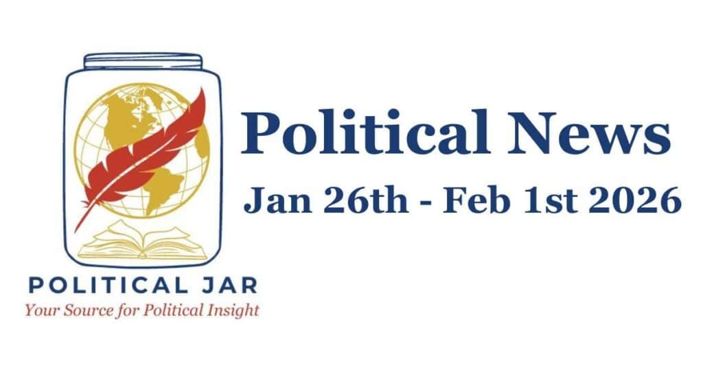 Political News Jan 26th - Feb 1st 2026 Political News Jan 26th - Feb 1st 2026