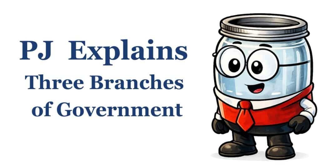 PJ Explains Three Branches of Government PJ Explains Three Branches of Government